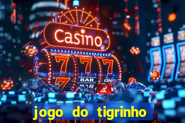 jogo do tigrinho que nao precisa depositar